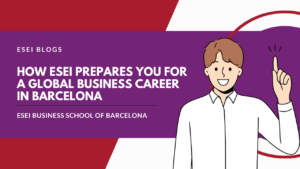 Cómo te prepara ESEI para una carrera empresarial global en Barcelona